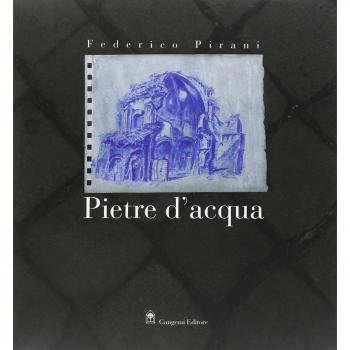 Federico Pirani. Pietre d'acqua. Acquerelli 2002-2005. Catalogo della mostra