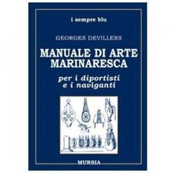 Manuale di arte marinaresca per i diportisti e i naviganti. Nodi,...
