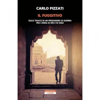 Il fuggitivo. Sulle tracce di un prigioniero di guerra fra l'India di ieri e di oggi
