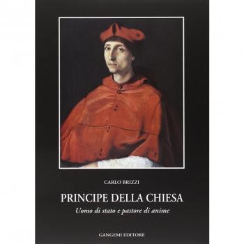 Principe della Chiesa. Uomo di Stato e pastore di anime