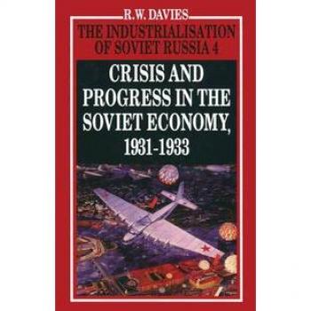 The Industrialisation of Soviet Russia Volume 4: Crisis and Progress in the Soviet Economy 1931-1933