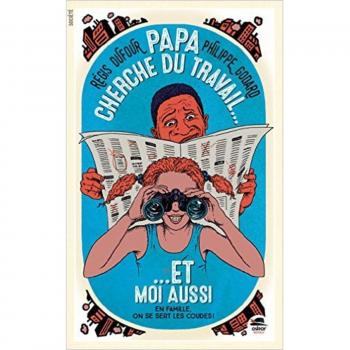 Papa cherche du travail et moi aussi