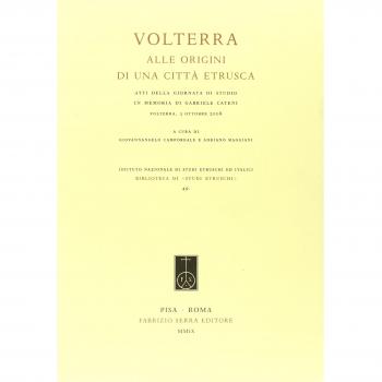 Volterra. Alle origini di una città etrusca. Atti della giornata di studio in memoria di Gabriele Cateni