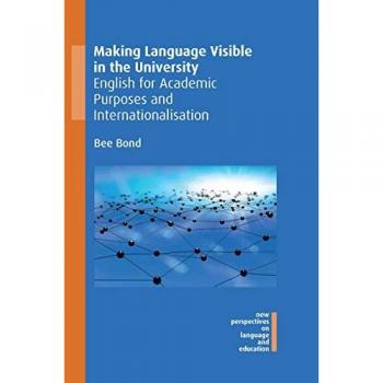 Making Language Visible in the University: English for Academic Purposes and Internationalisation (New Perspectives on Language and Education, 82)