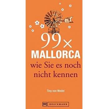 Reiseführer Mallorca: 99x Mallorca wie Sie es noch nicht kennen