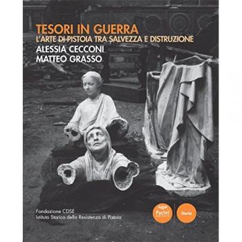 Tesori in guerra. L'arte di Pistoia tra salvezza e distruzione. Catalogo della mostra