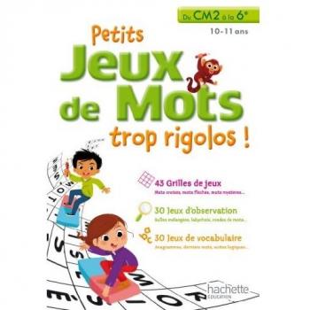 Petits jeux de mots trop rigolos ! : Du CM2 à la 6e, 10-11 ans