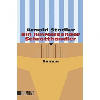 Arnold Stadler Ein Hinreissender Schrotthändler: Roman