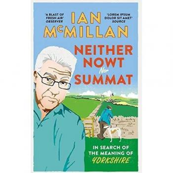 Neither Nowt Nor Summat: In search of the meaning of Yorkshire