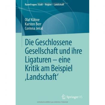Kühne, Olaf: Die Geschlossene Gesellschaft und ihre Ligaturen ¿ eine Kritik am Beispiel ¿Landschaft¿
