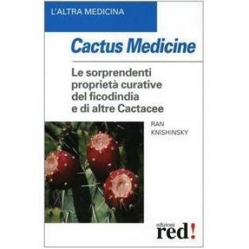 Cactus medicine. Le sorprendenti proprietà curative del ficodindia e di altre Cactacee