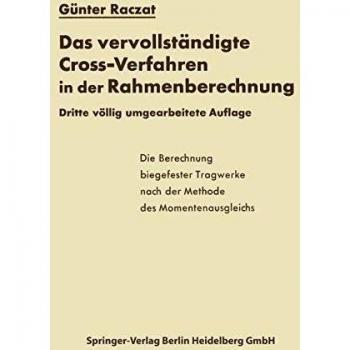 Das vervollständigte Cross-Verfahren in der Rahmenberechnung: Die Berechnung Biegefester Tragwerke Nach Der Methode Des Momentenausgleichs