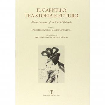 Il cappello tra storia e futuro. Alberto Lattuada e gli studenti del Polimoda. Ediz. italiana e inglese