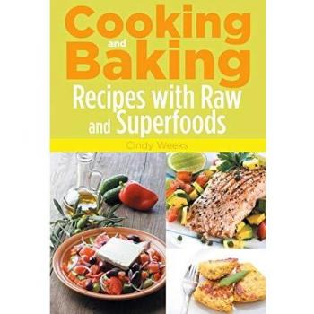 Cooking and Baking: Recipes with Raw and Superfoods