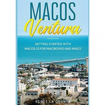 MacOS Ventura: Getting Started with macOS 13 for MacBooks and iMacs