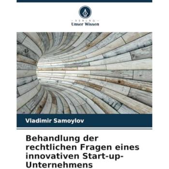 Samoylov, Vladimir: Behandlung der rechtlichen Fragen eines innovativen Start-up-Unternehmens