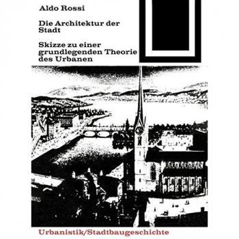 Die Architektur der Stadt: Skizzen zu einer grundlegenden Theorie des Urbanen