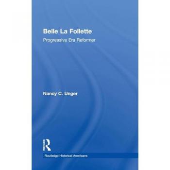 Belle La Follette: Progressive Era Reformer (Routledge Historical Americans)
