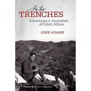 In The Trenches: Adventures in Journalism and Public Affairs