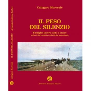 Il peso del silenzio. Famiglia, lavoro, stato e onore nella civiltà contadina della Sicilia post-unitaria