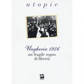 Ungheria 1956. Un fragile sogno di libertà