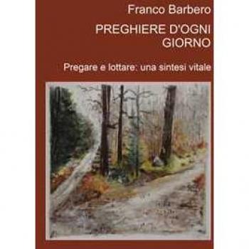 Preghiere d'ogni giorno. Pregare e lottare: una sintesi vitale Franco Barbero