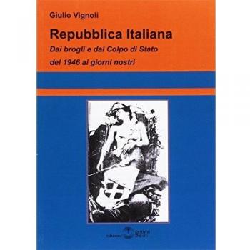 Repubblica Italiana. Dai brogli e dal Colpo di Stato del 1946 ai giorni nostri