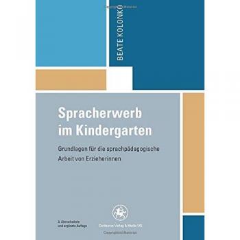 Spracherwerb im Kindergarten: Grundlagen für die sprachpädagogische Arbeit von Erzieherinnen (Reihe Pädagogik)