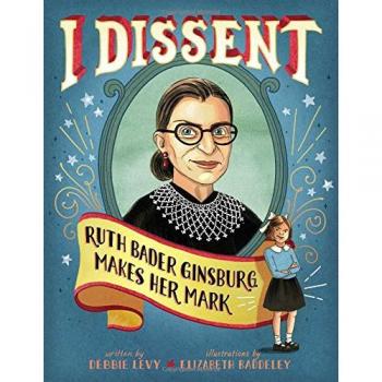 I Dissent : Ruth Bader Ginsburg Makes Her Mark