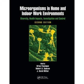 Microorganisms in Home and Indoor Work Environments : Diversity, Health Impacts, Investigation and Control, Second Edition