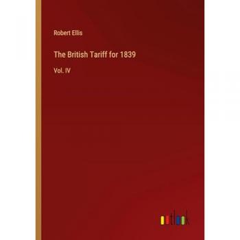 The British Tariff for 1839: Vol. IV