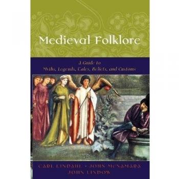 Medieval Folklore: A Guide to Myths, Legends, Tales, Beliefs, and Customs