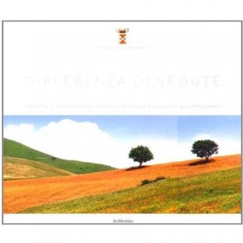 Differenza di vedute. Varietà e identità del paesaggio nella provincia di Catanzaro. Ediz. illustrata