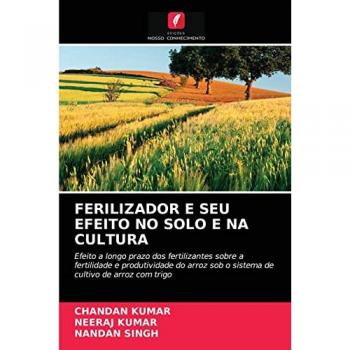 FERILIZADOR E SEU EFEITO NO SOLO E NA CULTURA: Efeito a longo prazo dos fertilizantes sobre a fertilidade e produtividade do arroz sob o sistema de cultivo de arroz com trigo