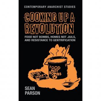 Cooking Up a Revolution : Food Not Bombs, Homes Not Jails, and Resistance to Gentrification