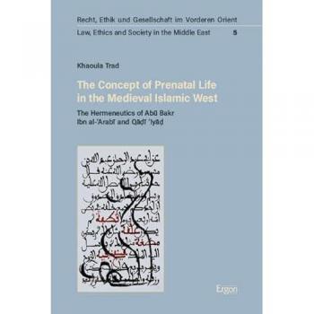 Trad, Khaoula: The Concept of Prenatal Life in the Medieval Islamic West