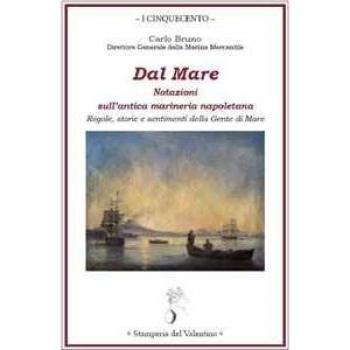 Dal mare. Notazioni sull'antica marineria napoletana. Regole, sto...