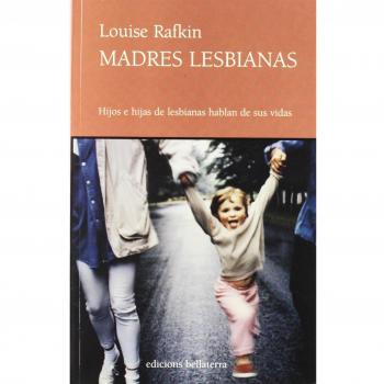 Madres lesbianas hijos e hijas de lesbianas hablan de sus vidas