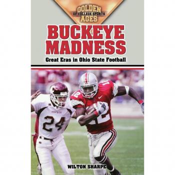 Buckeye Madness: Great Eras in Ohio State Football (Golden Ages Of College Sports)