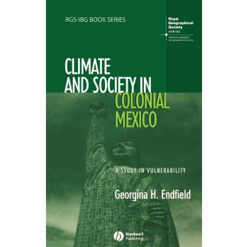 Climate and Society in Colonial Mexico, Rgs-Ibg Book Series
