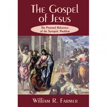 The Gospel of Jesus: The Pastoral Relevance of the Synoptic Problem