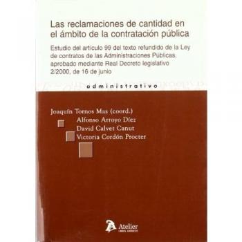 Reclamaciones de cantidad en el ambito de la contratacion publica, las. Estudio del artículo 99 del texto refundido de la ley de contratos de las administraciones públicas.
