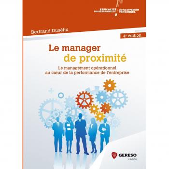 Le manager de proximité: Le management opérationnel au c½ur de la performance de l'entreprise