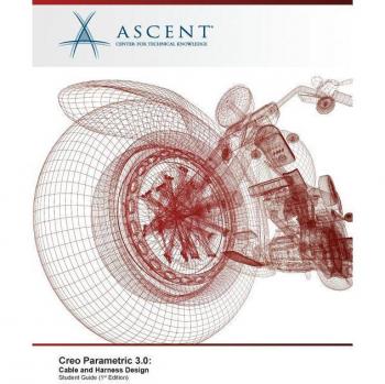 Creo Parametric 3.0: Cable And Harness Design