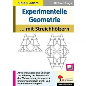 Experimentelle Geometrie mit Streichhölzern: Abwechslungsreiche Übungen in drei Niveaustufen
