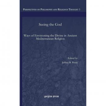 Seeing the God: Ways of Envisioning the Divine in Ancient Mediterranean Religion (Perspectives on Philosophy and Religious Thought, Band 5)