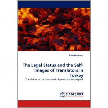 The Legal Status and the Self-Images of Translators in Turkey: Translators at the Crossroads: Experts or Messengers?