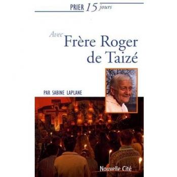 Prier 15 jours avec Frère Roger de Taizé