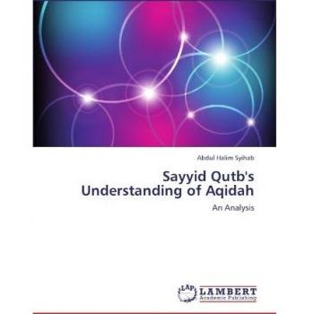 Sayyid Qutb's Understanding of Aqidah