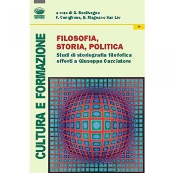 Filosofia, storia, politica. Studi di storiografia filosofica offerti a Giuseppe Cacciatore